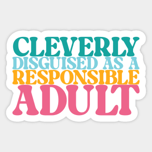 Cleverly Disguised as a Responsible Adult Sticker